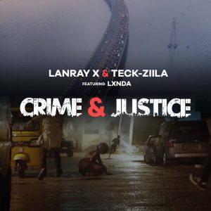 Lanray X, Teck-Zilla, & Lxnda Reunite On “Crime & Justice”