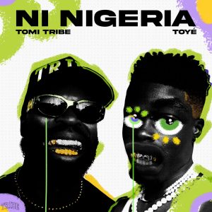 Tomi Tribe and Toyé Team Up for Summer Hit “NI Nigeria”